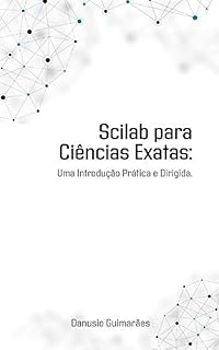 Livro SCILAB PARA CIÊNCIAS EXATAS: Uma Introdução Prática e Dirigida