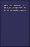 Federal Cooperation with the States under the Commerce Clause, Kallenbach, Joseph E., 0837105072