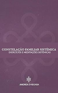 Livro CONSTELAÇÃO FAMÍLIAR SISTÊMICA: Exercícios e metitações sistêmicas