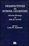 Perspectives on School Learning : Selected Writings of John B. Carroll, , 0898593433