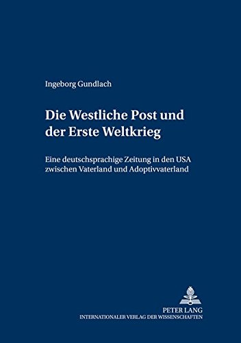 Die «Westliche Post»und der Erste Weltkrieg: Eine deutschsprachige Zeitung in den USA zwischen «V by 