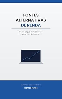 Livro Fontes Alternativas de Renda: Como larguei meu emprego para viver de internet