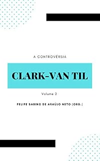 Livro A controvérsia Clark-Van Til: Volume 2