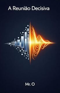 Livro A Reunião Decisiva: Como Vencer o Medo de Falar em Público, Dominar o Storytelling Corporativo e Vender Suas Ideias (A Ascensão (The Rise) Livro 2)