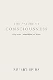 The Nature of Consciousness: Essays on the Unity of Mind and Matter by Rupert Spira, Bernardo Kastrup