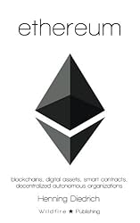 Ethereum: Blockchains, Digital Assets, Smart Contracts, Decentralized Autonomous Organizations