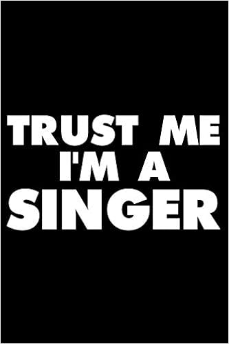 Amazon Com Trust Me I M A Singer Funny Writing Notebook Lyrics Journal For Work Daily Diary Planner Organizer For Singers Publishing Magic Journal Libros