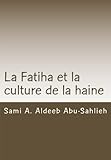 La Fatiha et la culture de la haine: Interprétation du 7e verset à travers les siècles (French Ed by Sami A. Aldeeb Abu-Sahlieh