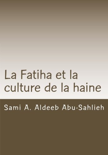 La Fatiha et la culture de la haine: Interprétation du 7e verset à travers les siècles (French Ed by Sami A. Aldeeb Abu-Sahlieh