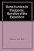Bone Hunters in Patagonia: Narrative of the Expedition by 