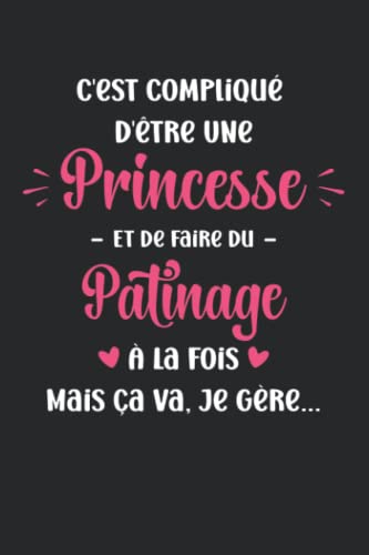 C'est compliqué d'être une princesse et faire du patinage: Carnet de notes patinage humour - 110 pages lignées - sport cadeau patinage femme
