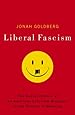 Liberal Fascism: The Secret History of the American Left, From Mussolini to the Politics of Meaning