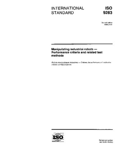 ISO 9283:1998, Manipulating industrial robots - Performance criteria and related test methods
