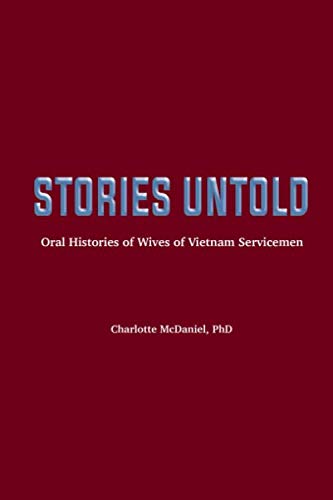 Stories Untold: Oral Histories of Wives of Vietnam Servicemen by Charlotte McDaniel PhD