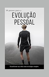 Livro 10 passos para a evolução pessoal: Transforme sua vida com estratégias simples e eficazes: Alcance seu potencial máximo com esse guia prático para a transformação pessoal