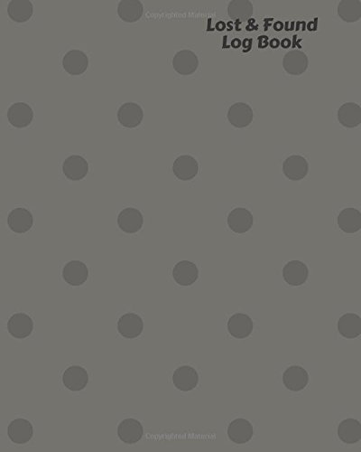 Lost & Found Log Book: Lost Property Template To Record All Items And Money Found, Tracker Notebook Journal For Business Office School And Home Use, ... inches Paperback: Volume 1 (Recording Books)