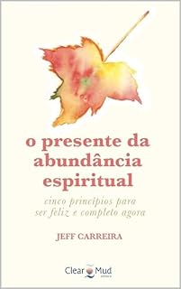 Livro O presente da abundância espiritual: cinco princípios para ser feliz e completo agora (Série Reflexões)