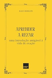 Aprender a rezar: uma introdução amigável à vida de oração