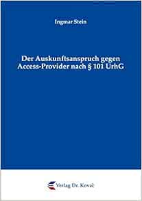Der Auskunftsanspruch gegen Access-Provider nach § 101 UrhG (Studien ...