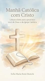 Livro Manhã Católica com Cristo: 365 dias de oração, Palavra e conversão no coração da Igreja Católica