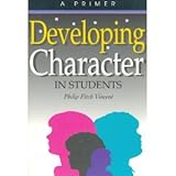 Developing Character in Students : A Primer, Vincent, Philip Fitch, 0944337201