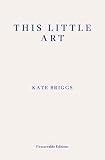 This Little Art by Kate Briggs