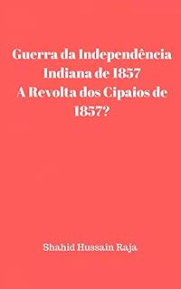 Livro Guerra da Independência Indiana de 1857 / A Revolta dos Cipaios de 1857: O Curso e as Consequências da Guerra da Independência Indiana de 1857
