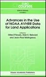 Advances in the Use of NOAA AVHRR Data for Land Applications : Based on the Lectures Given During the Eurocourse Held at the Joint Research Centre, Ispra, Italy, December 6-12, 1993, , 0792339118