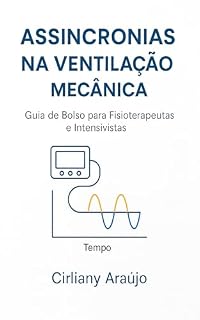 Livro Assincronias na Ventilação Mecânica : Guia de Bolso para Fisioterapeutas e Intensivistas