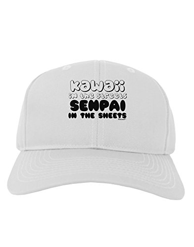 TooLoud Kawaii in the Streets Senpai in the Sheets Adult Baseball Cap Hat - White