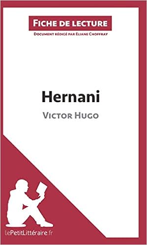 Hernani De Victor Hugo Fiche De Lecture Resume Complet Et Analyse Detaillee De L Oeuvre Amazon Fr Choffray Eliane Lepetitlitteraire Fr Livres