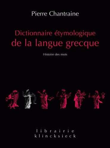 Dictionnaire Etymologique De La Langue Grecque: Histoire Des Mots (Librairie Klincksieck - Serie Lin by Pierre Chantraine