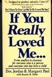If You Really Loved Me : From Conflict to Closeness for All Parents and Children, Paul, Jordan and Paul, Margaret, 0896381080