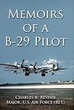 Memoirs of a B-29 Pilot (Military Monograph) by Charles R. Reyher