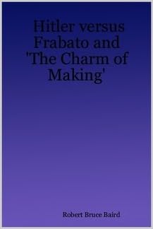 Hitler Versus Frabato And The Charm Of Making Robert Bruce Baird Amazon Com Books