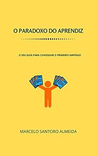 Livro O PARADOXO DO APRENDIZ: O SEU GUIA PARA CONSEGUIR O PRIMEIRO EMPREGO