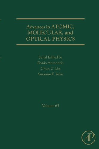 Advances in Atomic, Molecular, and Optical Physics, Volume 65 Advances in Atomic, Molecular, and Optical Physics, Volume 65