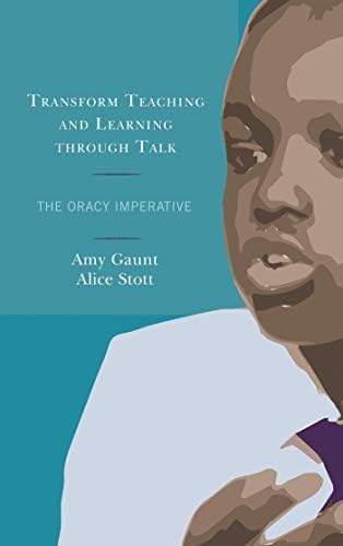 Transform Teaching and Learning through Talk: The Oracy Imperative Kindle Edition