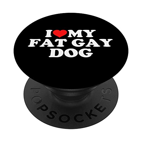 I Love My Fat Gay Dog PopSockets Swappable PopGrip