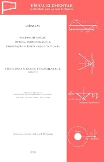 Livro FÍSICA ELEMENTAR: Volume III - Ondas, Óptica, Termodinâmica, Gravitação e Física Computacional (FÍSICA ELEMENTAR - a felicidade para os mais brilhantes Livro 3)