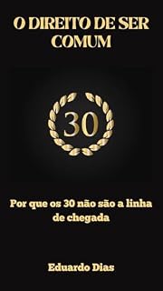 Livro O DIREITO DE SER COMUM: Por que os 30 não são a linha de chegada