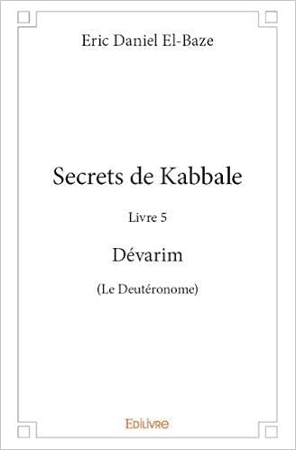 Secrets de Kabbale - Livre 5 Dévarim (Le Deutéronome), by Eric Daniel El-Baze