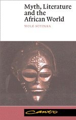 Myth, Literature and the African World... book by Wole Soyinka