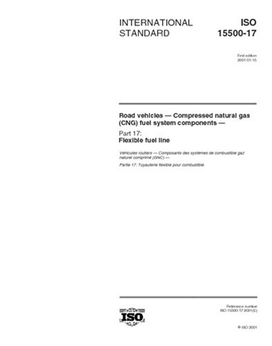 ISO 15500-17:2001, Road vehicles -- Compressed natural gas (CNG) fuel system components -- Part 17: Flexible fuel line, by ISO TC 22/SC 25