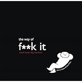The Way of Fuck It: Small book. Big Wisdom.