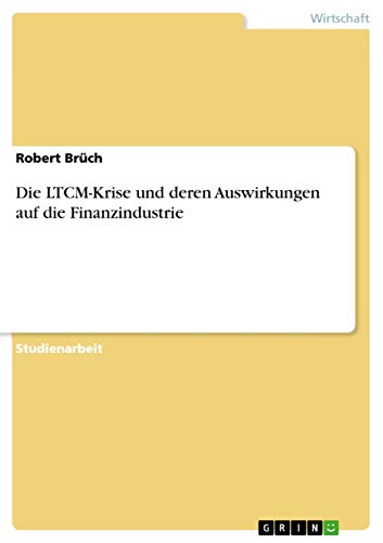 Die LTCM-Krise und deren Auswirkungen auf die Finanzindustrie (German Edition)