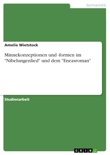 Minnekonzeptionen und -formen im "Nibelungenlied" und dem "Eneasroman" (German…