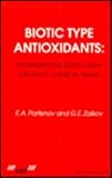 Biotic Type Antioxidants : The Prospective Search Area for Novel Chemical Drugs, Parfenov, E. A. and Zaikov, Gennadii Efremovich, 9067643084