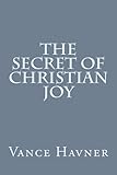 The Secret of Christian Joy by Vance Havner