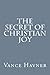 The Secret of Christian Joy by Vance Havner